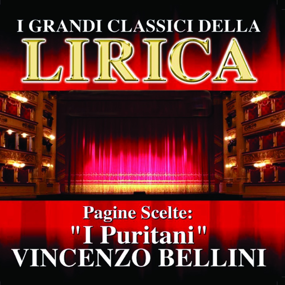 Обложка альбома «Vincenzo Bellini : I Puritani, Pagine scelte (I grandi classici della Lirica)» — Orchestra e Coro del Teatro Colòn di Buenos Aires & Argeo Quadri