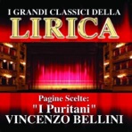 Vincenzo Bellini : I Puritani, Pagine scelte (I grandi classici della Lirica)