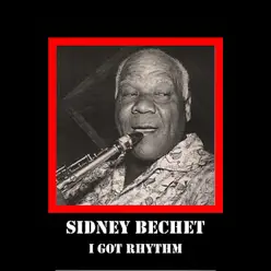 I Got Rhythm - Sidney Bechet