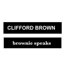Brownie Speaks - Clifford Brown Brownie Speaks - Clifford Brown