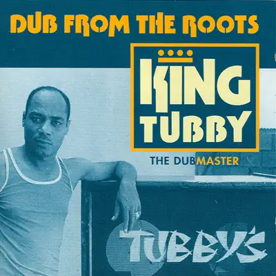 King Tubbyの「Dub from the Roots」を聴こう。