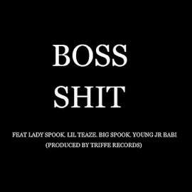 Boss Sh*t (feat. Young Jr, Lil Teaze & Big Spook) Lady Spook