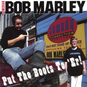 Put the Boots to 'Er! - Comedian Bob Marley