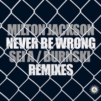 Never Be Wrong Remixes - EP - Milton Jackson