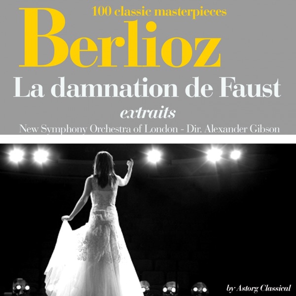 Berlioz : La damnation de Faust (Extraits - 100 classic masterpieces) - EP