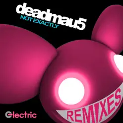 Not Exactly (Remixes) - EP - Deadmau5