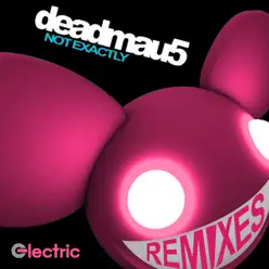 Not Exactly (Remixes) - EP - Deadmau5 Not Exactly (Remixes) - EP - Deadmau5