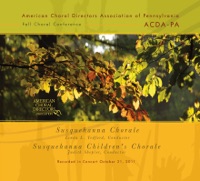 ACDA of Pennsylvania Fall Choral Conference 2011 Susquehanna Chorale Children’s Chorale (Live) - Susquehanna Chorale, Susquehanna Children's Chorale, Susquehanna Combined Choirs, Judith Shepler & Linda L. Tedford