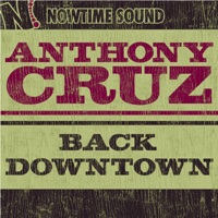 Anthony Cruz - Back Downtown