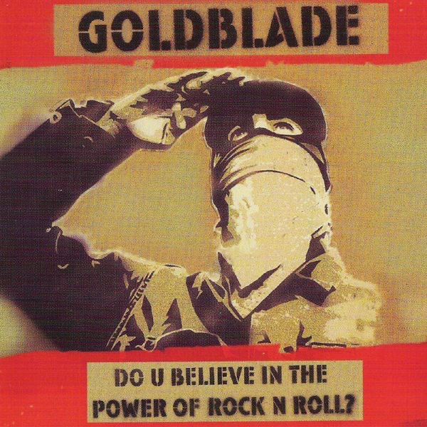 Do U Believe In the Power of Rock 'n' Roll ? - Goldblade