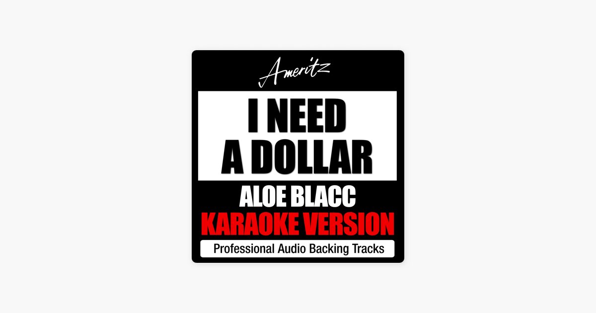 I Need a Dollar (Originally performed by Aloe Blacc) - Song by Ameritz  Karaoke Band - Apple Music
