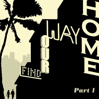 Find Our Way Home Pt1