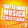 Gotta Have Musica Cristiana  (Vol-2)