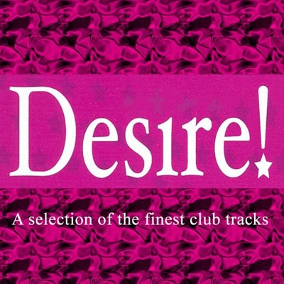 Desire! - a Selection of the Finest Club Tracks