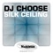 Silk Ceiling - DJ Choose lyrics
