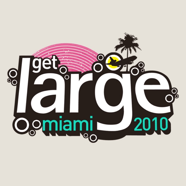 Get Large - Miami 2010