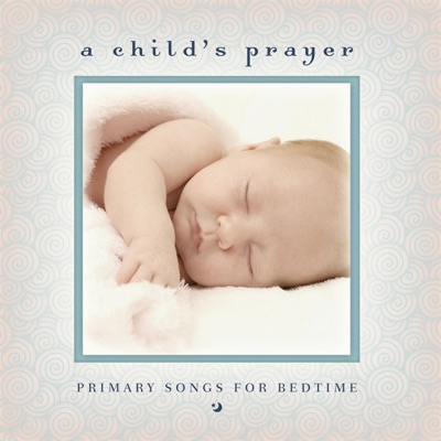 A Child's Prayer - Primary Songs for Bedtime