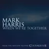 Mark Harris - When We're Together (From the Original Motion Picture Soundtrack "Courageous")