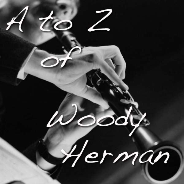 A to Z of Woody Herman (Digitally Remastered)