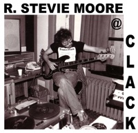 CLACK! (The 1979-1980 New York Studio Recordings) - R. Stevie Moore