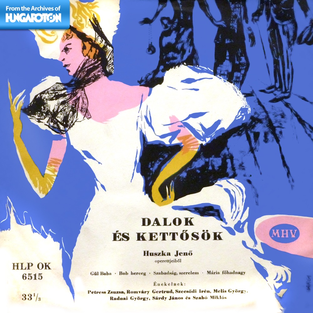 Обложка альбома «Dalok és kettősök Huszka Jenő operettjeiből (Hungaroton Classics)» — Állami Operaház Zenekara, Várady László, Magyar Rádió Szimfonikus Zenekara, Bródy Tamás, Török Emil, Állami Hangversenyzenekar & Vincze Ottó