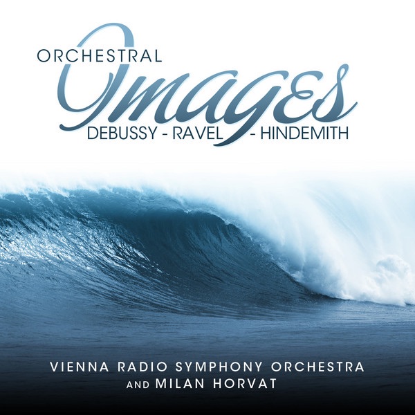 Обложка альбома «Debussy - Ravel - Hindemith: Orchestral Images» — Vienna Radio Symphony Orchestra & Milan Horvat