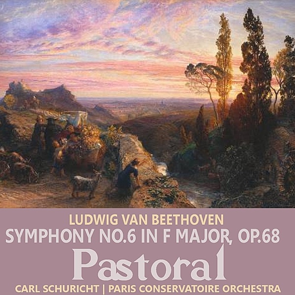 Beethoven: Symphony No. 6 in F Major, Op. 68, \"Pastoral\"