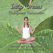 Indigo Dreams: Rainforest Relaxation Decrease Worry, Fear, Anxiety, Improve Sleep, Well Being and Creativity - Lori Lite