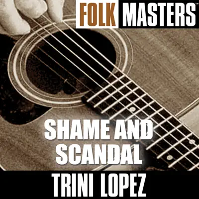 Folk Masters: Shame and Scandal EP - Trini Lopez Folk Masters: Shame and Scandal EP - Trini Lopez