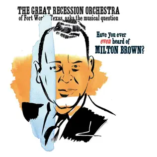 lataa albumi Download The Great Recession Orchestra - Have You Ever Even Heard Of Milton Brown album