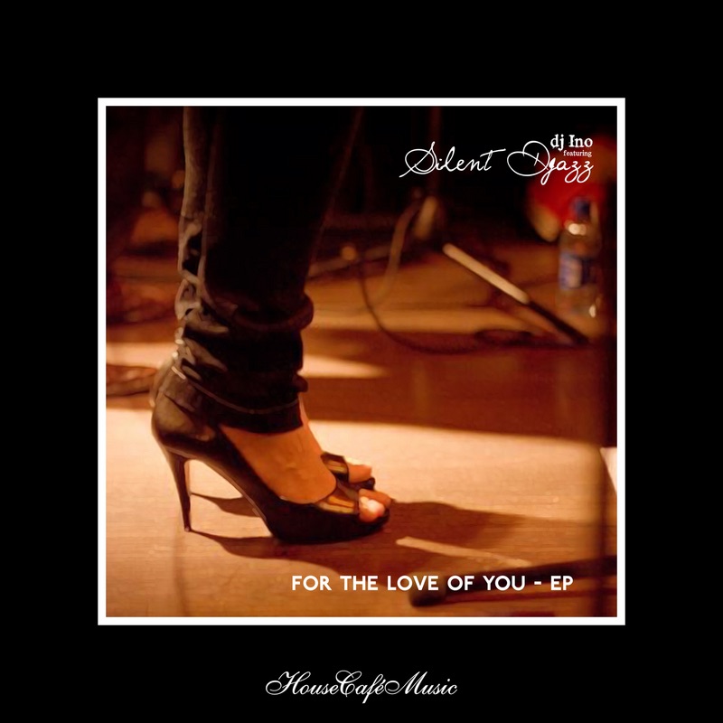 Обложка альбома «For the Love of You Feat. Silent Djazz - EP» — DJ Ino