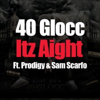 Itz Aight (feat. Prodigy & Sam Scarfo) - Single - 40 Glocc