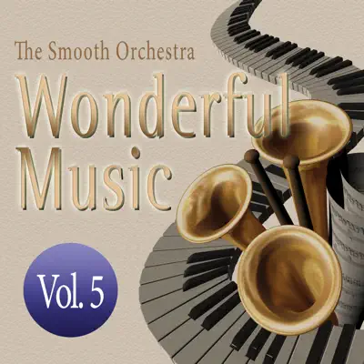 Listen to Wonderful Music Vol. 5 by The Smooth Orchestra