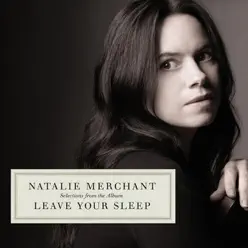 Selections from the Album Leave Your Sleep - Natalie Merchant