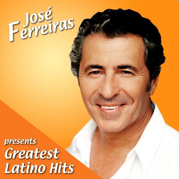 José Ferreiras Presents Greatest Latino Hits