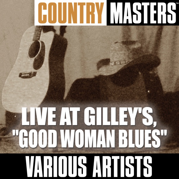 Country Masters: Live At Gilley's, Good Woman Blues
