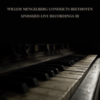 Beethoven: Unissued Live Recordings III - Royal Concertgebouw Orchestra, Willem Mengelberg & Louis Zimmermann