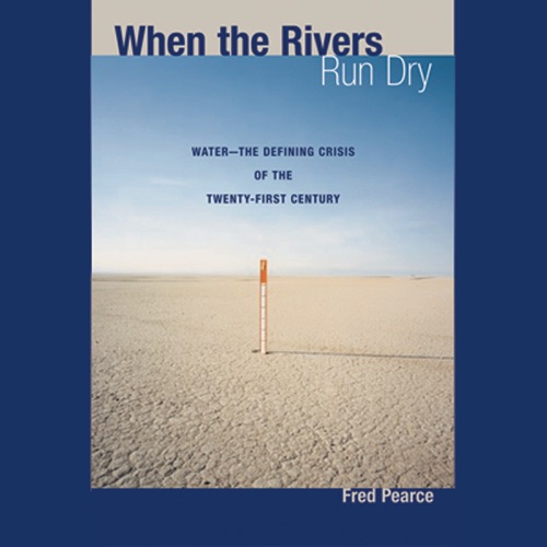 When the Rivers Run Dry: Water - The Defining Crisis of the Twenty-first Century (Unabridged) cover