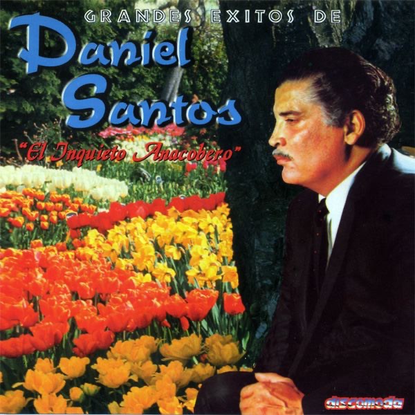 Обложка альбома «El Inquieto Anacobero (Grandes Exitos)» — Daniel Santos