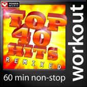 Top 40 Hits Remixed (60 Min Non-Stop Workout Mix) - Power Music Workout