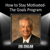Cover art for How to Stay Motivated: The Goals Program (Unabridged) by Zig Ziglar