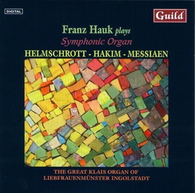 Helmschrott, Hakim, Messiaen: Symphonic Organ