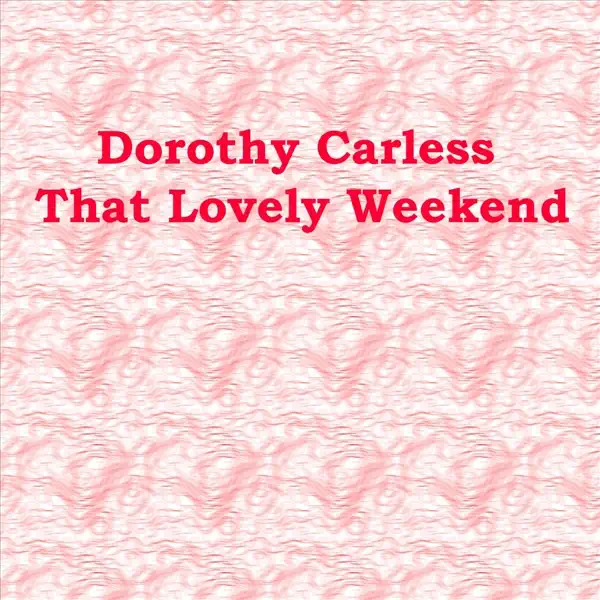 That Lovely Weekend — Dorothy Carless