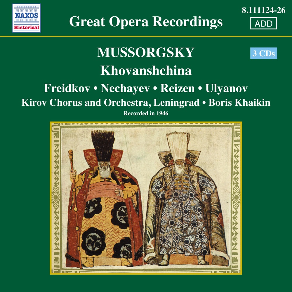 Обложка альбома «Mussorgsky: Khovanshchina (Freidkov, Nechayev, Khaikin) (1946)» — Vladimir Atlantov, Mark Reizen, Boris Freidkov, Ivan Nechayev, Vladimir Ulyanov, Ivan Shaskov, Yakov Mishenko, Lavrenty Yaroshenko, Vasily Tikhi, Ivan Yashugin, Sofya Preobrazhenskaya, Nina Serval, Valentina Volokitina, Kirov Opera Chorus, Boris Khaikin, Kirov Opera Orchestra, Nadezhda Obukhova, Studio Orchestra, Pavel Andreyev, Studio Pianist, Abram Makarov, Abram Meierovich, Feodor Chaliapin, Lawrance Collingwood, Wilfrid Pelletier, Igor Gorin, Max Rabinowitsch, Vladimir Rosing, Myers Foggin, Mascia Predit & Gerald Moore