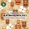 This Is Afrodelic Vol.3 - 25 Afro Tribal House Tunes