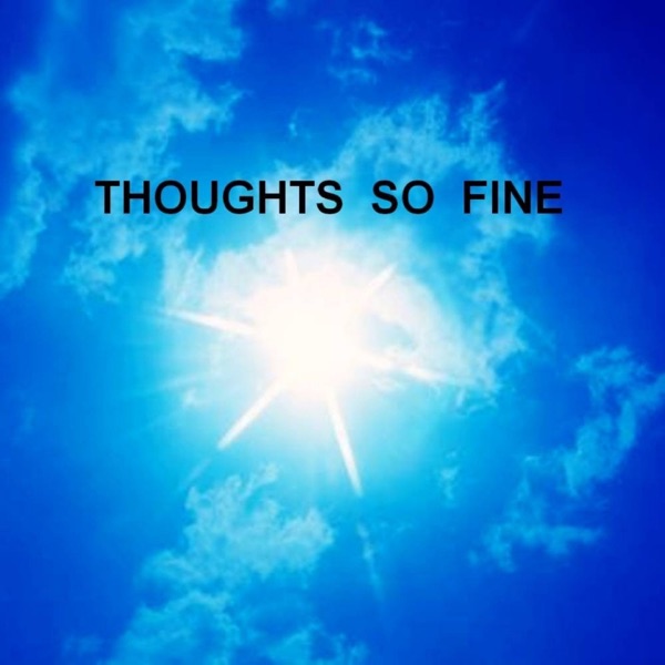 Thoughts So Fine