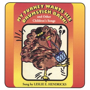 MY TURKEY WANTS HIS DRUMSTICK BACK! And, Other Children's Songs