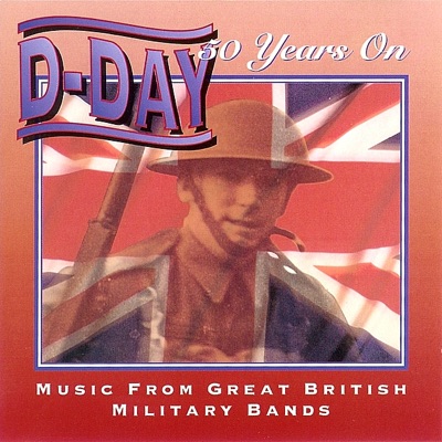 D-Day 50 Years On - Music From Great British Military Bands
