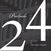 Prelude - 24 Hours: Park Hyatt Shanghai, Vol. I