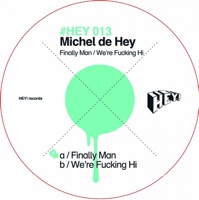 Finally Man / We're Fucking Hi - EP - Michel de Hey